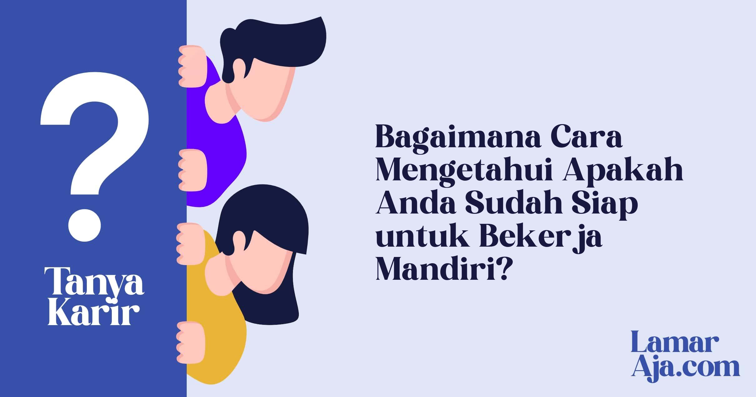 Bagaimana Cara Mengetahui Apakah Anda Sudah Siap untuk Bekerja Mandiri?